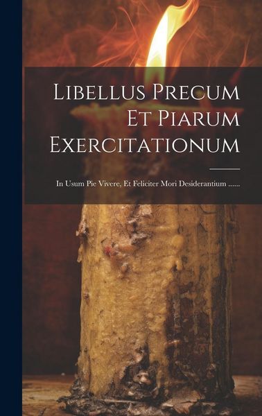 Produktbild: Libellus Precum Et Piarum Exercitationum: In Usum Pie Vivere, Et Feliciter Mori Desiderantium ......