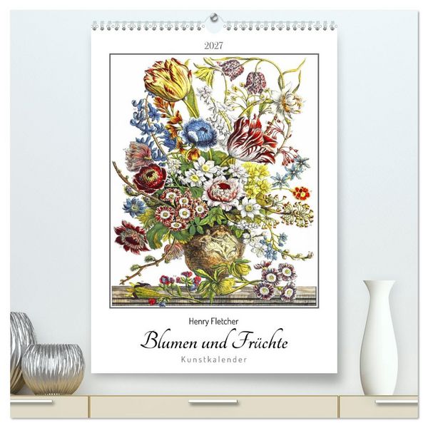 Produktbild: Henry Fletcher. Blumen und Fr&uuml;chte - Kunstkalender (hochwertiger Premium Wandkalender 2027 DIN A2 hoch), Kunstdruck in Hochglanz