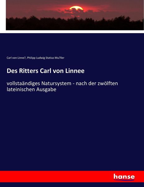 Des Ritters Carl von Linnee, Taschenbuch von Carl Linne¿ , Philipp Ludwig Statius Mu¿ller, Hansebooks, 9783743477391