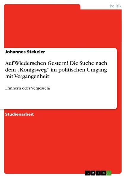 Produktbild: Auf Wiedersehen Gestern! Die Suche nach dem "K&ouml;nigsweg" im politischen Umgang mit Vergangenheit