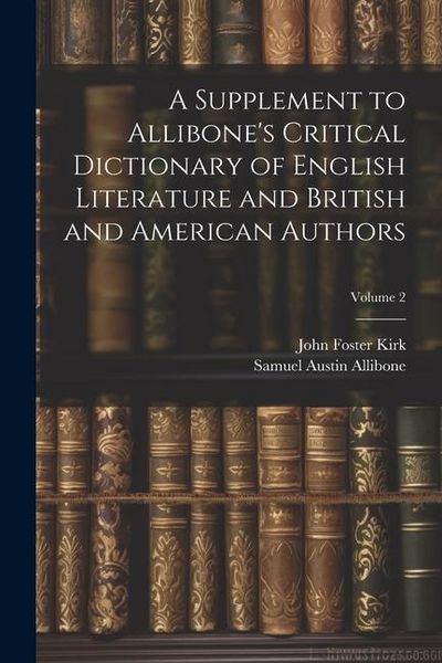Produktbild: A Supplement to Allibone's Critical Dictionary of English Literature and British and American Authors; Volume 2