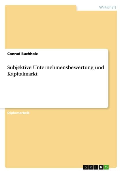 Subjektive Unternehmensbewertung und Kapitalmarkt, Taschenbuch von Conrad Buchholz, GRIN, 9783668077676