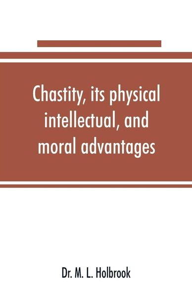 Produktbild: Chastity, its physical, intellectual, and moral advantages