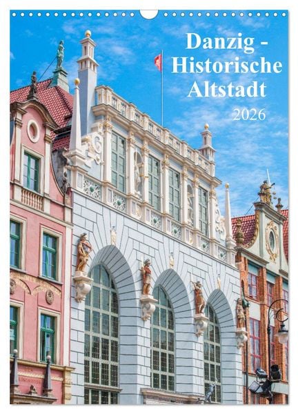 Danzig - Historische Altstadt (Wandkalender 2026 DIN A3 hoch), CALVENDO Monatskalender