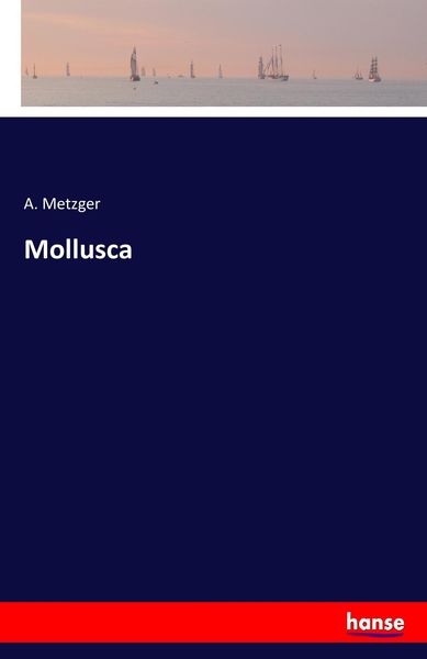 Mollusca, Taschenbuch von A. Metzger, Hansebooks, 9783744648608