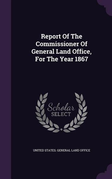 Produktbild: Report Of The Commissioner Of General Land Office, For The Year 1867