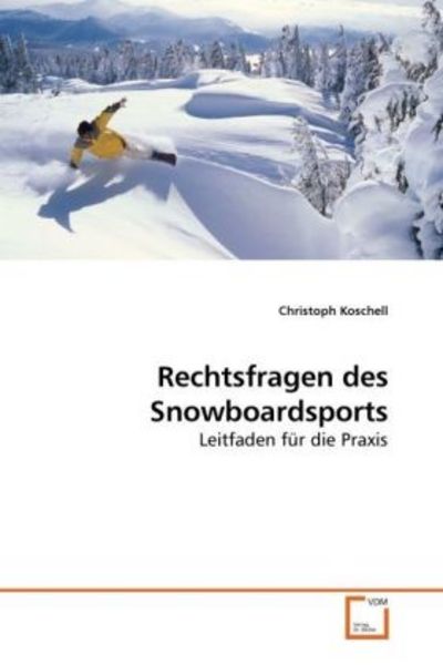 Koschell, C: Rechtsfragen des Snowboardsports, Taschenbuch von Christoph Koschell, VDM, 9783639243444