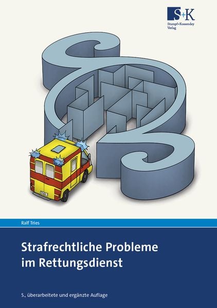 Strafrechtliche Probleme im Rettungsdienst, Taschenbuch von Ralf Tries, Stumpf + Kossendey, 978-3-96461-058-4