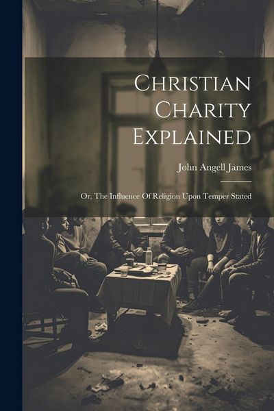 Produktbild: Christian Charity Explained: Or, The Influence Of Religion Upon Temper Stated