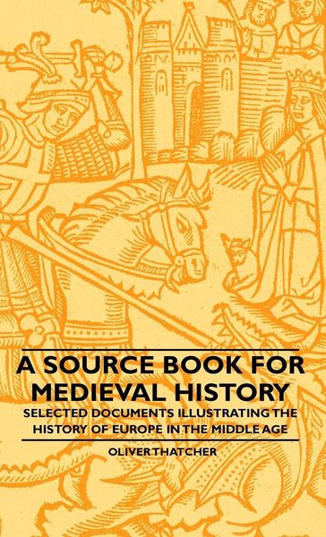 Produktbild: A Source Book For Medieval History - Selected Documents Illustrating The History Of Europe In The Middle Age