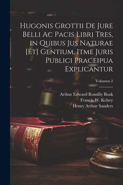 Produktbild: Hugonis Grottii De jure belli ac pacis libri tres, in quibus jus naturae [et] gentium, itme juris publici praceipua explicantur; Volumen 2