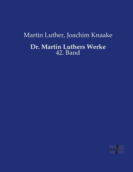 Dr. Martin Luthers Werke, Taschenbuch von Martin Luther , Joachim Knaake, Vero Verlag, 9783737223355