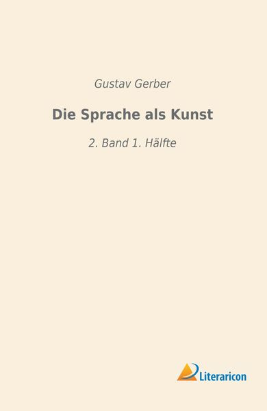 Die Sprache als Kunst, Taschenbuch von Gustav Gerber, Literaricon, 9783965060258