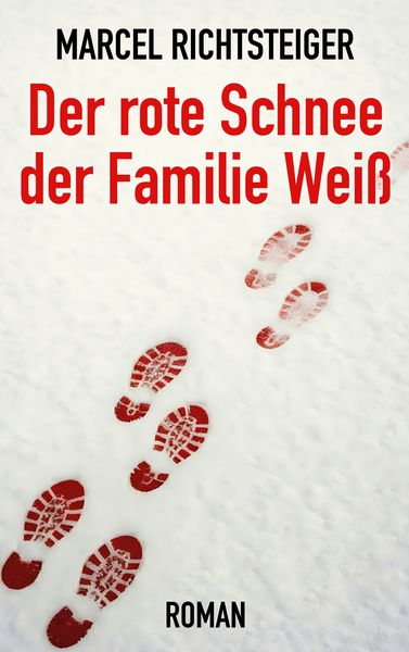 Der rote Schnee der Familie Weiß, Taschenbuch von Marcel Richtsteiger, BoD – Books on Demand, 9783695713530