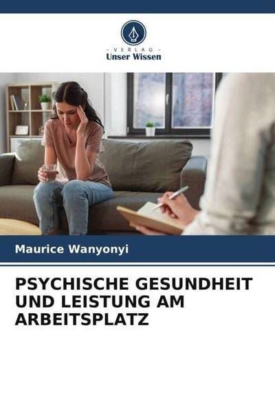 Psychische Gesundheit und Leistung Am Arbeitsplatz, Taschenbuch von Maurice Wanyonyi, Verlag Unser Wissen, 9786206471028