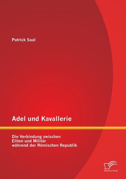 Produktbild: Adel und Kavallerie: Die Verbindung zwischen Eliten und Milit&auml;r w&auml;hrend der R&ouml;mischen Republik