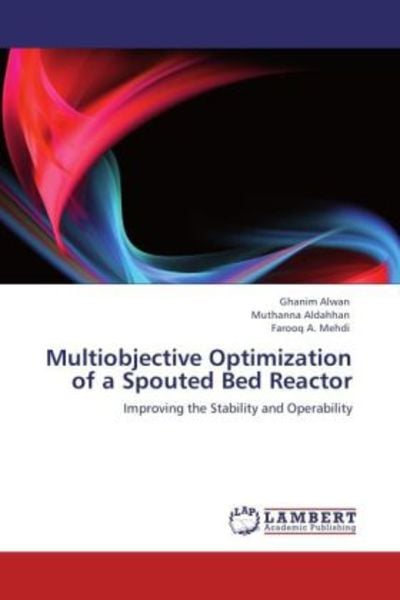 Alwan, G: Multiobjective Optimization of a Spouted Bed React, Taschenbuch von Ghanim Alwan , Muthanna Aldahhan , Farooq A. Mehdi, LAP LAMBERT Academic