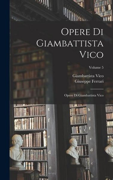Produktbild: Opere Di Giambattista Vico: Opere Di Giambattista Vico; Volume 5