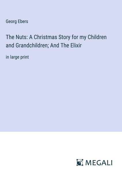 Produktbild: The Nuts: A Christmas Story for my Children and Grandchildren; And The Elixir