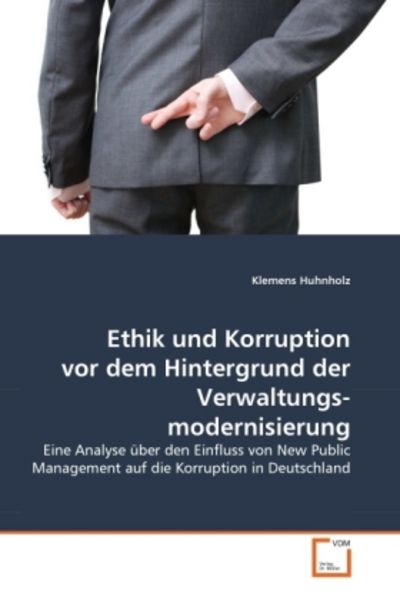 Huhnholz, K: Ethik und Korruption vor dem Hintergrund der Ve, Taschenbuch von Klemens Huhnholz, VDM, 9783639377996