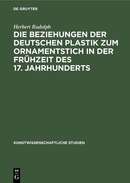 Produktbild: Die Beziehungen der deutschen Plastik zum Ornamentstich in der Fr&uuml;hzeit des 17. Jahrhunderts