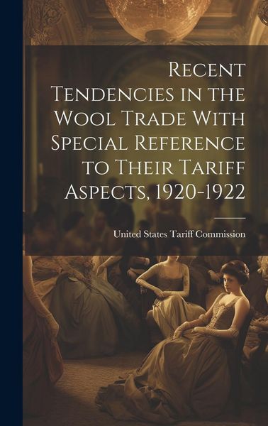Produktbild: Recent Tendencies in the Wool Trade With Special Reference to Their Tariff Aspects, 1920-1922