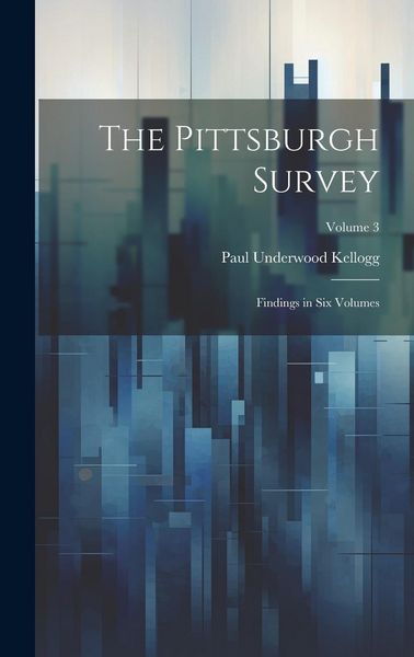 Produktbild: The Pittsburgh Survey; Findings in Six Volumes; Volume 3