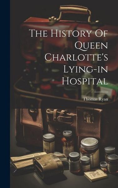 Produktbild: The History Of Queen Charlotte's Lying-in Hospital
