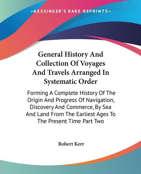 Produktbild: General History And Collection Of Voyages And Travels Arranged In Systematic Order