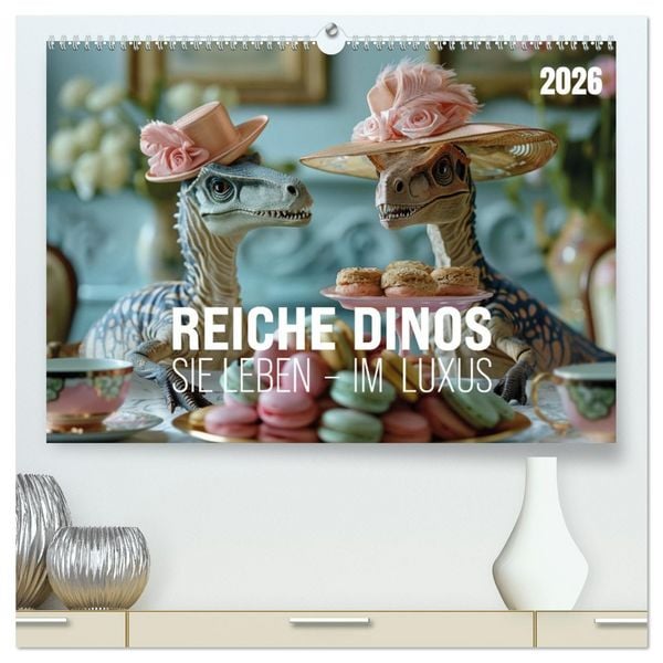 Produktbild: Reiche Dinos. Sie leben &ndash; im Luxus. (hochwertiger Premium Wandkalender 2026 DIN A2 quer), Kunstdruck in Hochglanz