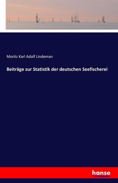 Beiträge zur Statistik der deutschen Seefischerei, Taschenbuch von Moritz Karl Adolf Lindeman, Hansebooks, 9783741190513