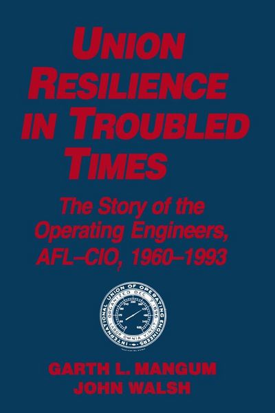 Produktbild: Union Resilience in Troubled Times: The Story of the Operating Engineers, AFL-CIO, 1960-93
