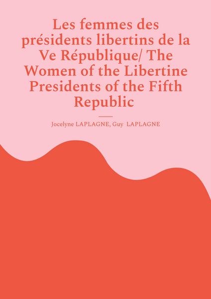 Produktbild: Les femmes des pr&eacute;sidents libertins de la Ve R&eacute;publique/ The Women of the Libertine Presidents of the Fifth Republic