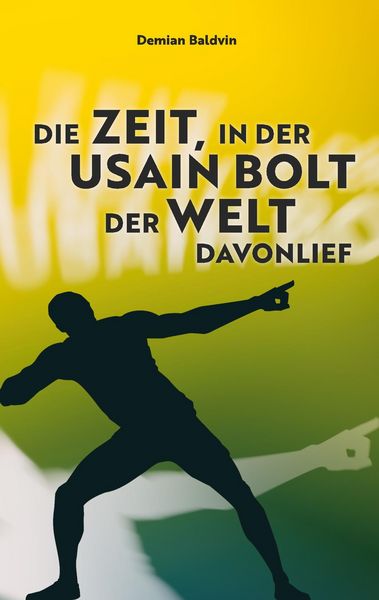 Produktbild: Die Zeit, in der Usain Bolt der Welt davonlief