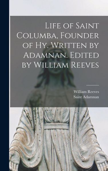 Produktbild: Life of Saint Columba, Founder of Hy. Written by Adamnan. Edited by William Reeves