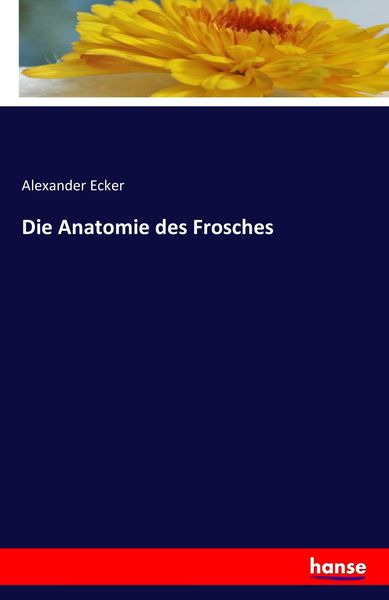 Die Anatomie des Frosches, Taschenbuch von Alexander Ecker, Hansebooks, 9783741131028