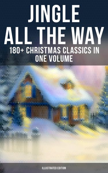 Produktbild: Jingle All The Way: 180+ Christmas Classics in One Volume (Illustrated Edition)