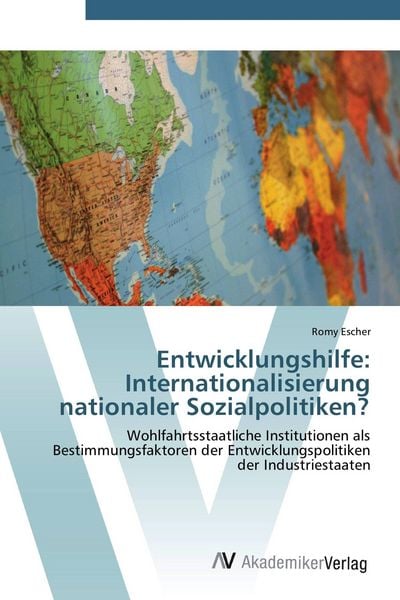 Entwicklungshilfe: Internationalisierung nationaler Sozialpolitiken?, Taschenbuch von Romy Escher, AV Akademikerverlag, 9783639388053