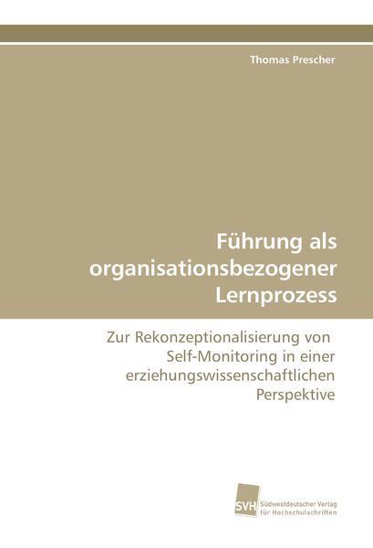 Führung als organisationsbezogener Lernprozess, Taschenbuch von Thomas Prescher, Südwestdeutscher Verlag für Hochschulschriften, 9783838109220