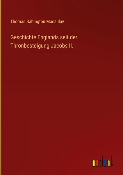 Produktbild: Geschichte Englands seit der Thronbesteigung Jacobs II.