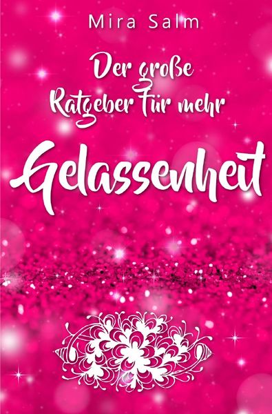 Gelassenheit lernen: Der große Ratgeber für mehr Gelassenheit, Taschenbuch von Mira Salm, Epubli, 9783754142653