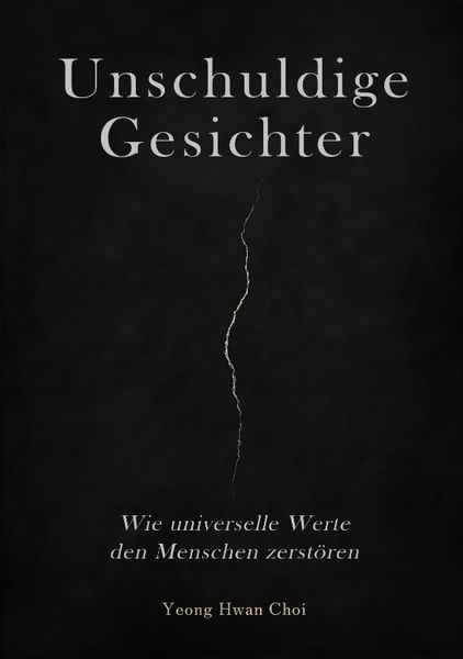Produktbild: Unschuldige Gesichter &ndash; Wie universelle Werte den Menschen zerst&ouml;ren Eine philosophische Betrachtung &uuml;ber Ethik, Erinnerung und das Ende des Humanismu