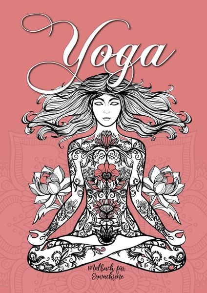 Yoga - Malbuch für Erwachsene: Yoga &amp; Meditation Malbuch |