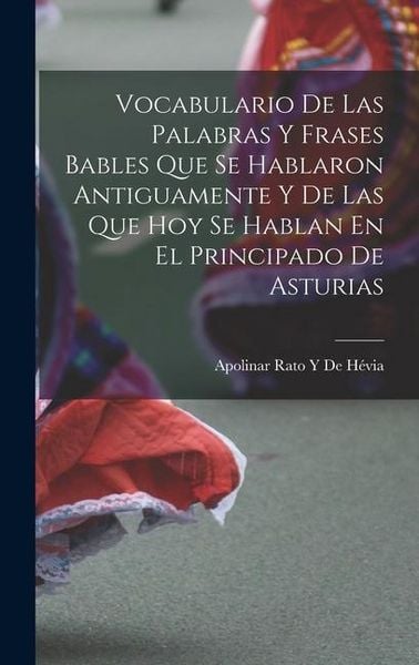 Produktbild: Vocabulario De Las Palabras Y Frases Bables Que Se Hablaron Antiguamente Y De Las Que Hoy Se Hablan En El Principado De Asturias