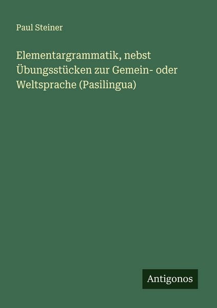 Produktbild: Elementargrammatik, nebst &Uuml;bungsst&uuml;cken zur Gemein- oder Weltsprache (Pasilingua)