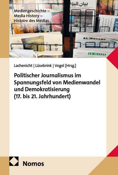 Produktbild: Politischer Journalismus im Spannungsfeld von Medienwandel und Demokratisierung (17. bis 21. Jahrhundert)