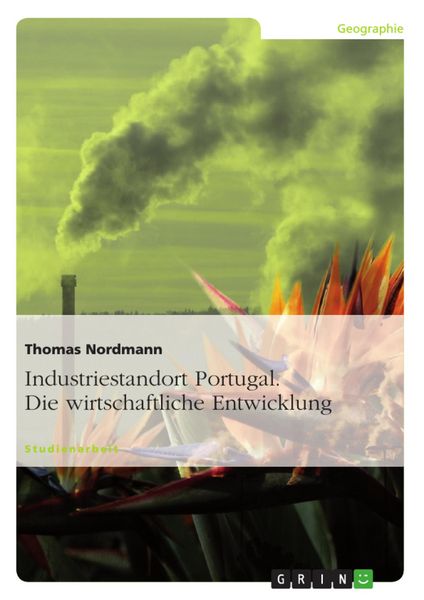 Produktbild: Industriestandort Portugal - eine Darstellung der wirtschaftlichen Entwicklung Portugals