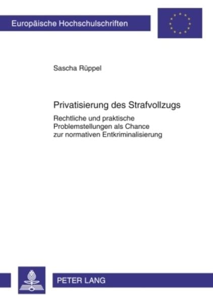 Privatisierung des Strafvollzugs, Taschenbuch von Sascha Rüppel, Peter Lang GmbH, Internationaler Verlag der Wissenschaften, 9783631601495