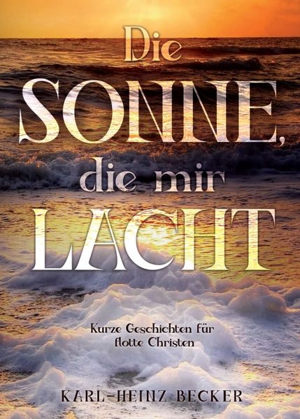 Die Sonne, die mir lacht, Taschenbuch von Karl-Heinz Becker, Tredition, 9783347058323
