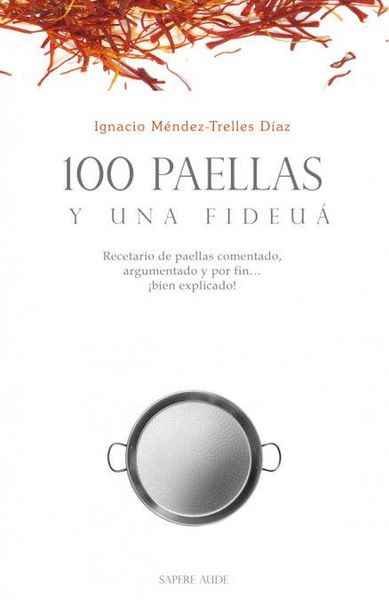 Produktbild: 100 paellas y una fideu&aacute; : recetario de paellas comentado, argumentado y por fin &iexcl;bien explicado!